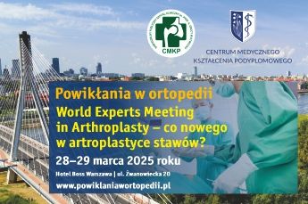 Powikłania w ortopedii "World Experts Meeting in Arthroplasty – co nowego w artroplastyce stawów?"